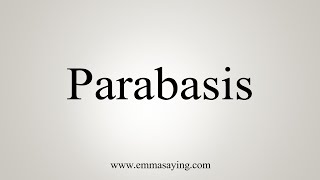 How To Say Parabasis [upl. by Amaris]