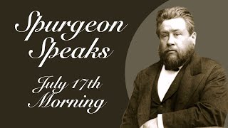 Spurgeon Speaks  July 17  Evening [upl. by Erin]