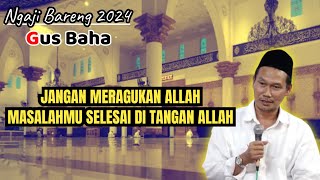 Gus Baha terbaru 2024 💥 Jangan meragukan allah [upl. by Weksler]