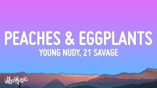 Young Nudy  Peaches amp Eggplants Lyrics ft 21 Savage [upl. by Immot]