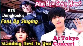 Ahn Hyo Seop Wows Fans By Singing BTS Jungkooks Standing Next To You At Tokyo Concert [upl. by Eedyaj]