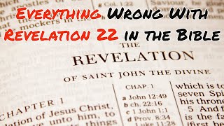 Everything Wrong With Revelation 22 in the Bible [upl. by Ciapha]