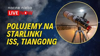 Polujemy na Starlinki ISS i Tiangong  Nocne Niebo live [upl. by Oetsira192]