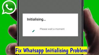 How To Fix Whatsapp Initializing Please Wait a Moment Problem [upl. by Caprice]