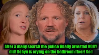 BOM Police Finally Arrest Kody Kody Brown TLC Shows End Robyn in Tears on the Bathroom Floor [upl. by Rinna]