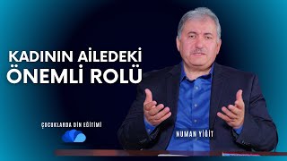 KADININ AİLEDEKİ ÖNEMLİ ROLÜ  ÇOCUKLARDA DİN EĞİTİMİ  NUMAN YİĞİT [upl. by Stovall516]