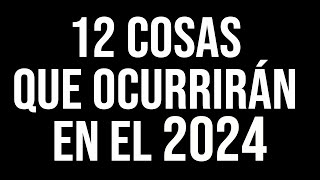 12 cosas que ocurrirán en el 2024 [upl. by Melise]