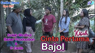 KISAH CINTA PERTAMA BAJOL  KOLAB MINTHUL BAKAR PRODUCTION  Eps 237  Cerita Jawa [upl. by Eelaroc]