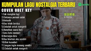 OBET KEY Full Cover Lagu Nostalgia  Album Nostalgia Versi Obet Key CoverLAGU NOSTALGIA COVER 2024 [upl. by Savdeep285]