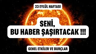 23 Eylül Haftası SENİ BU HABER ŞAŞIRTACAK  Genel Etkiler ve Burçlar tarotokuyucusu [upl. by Eilrac728]