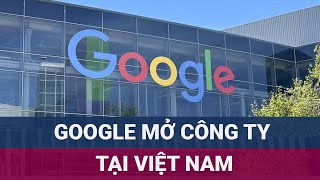 Google gửi email tới khách hàng thông báo viêc sắp có văn phòng chính thức tại Việt Nam  VTC Now [upl. by Descombes980]