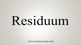 How To Say Residuum [upl. by Wiggins79]