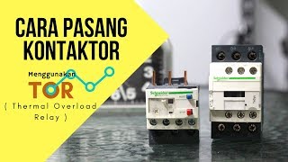 Cara Pasang Kontaktor Menggunakan TOR Thermal Overload Relay [upl. by Idnyl]