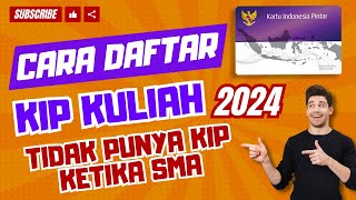 Tutorial Cara Daftar KIP KULIAH 2024 Bagi Yang Tidak Punya KIP Ketika SMA [upl. by Fortunna395]