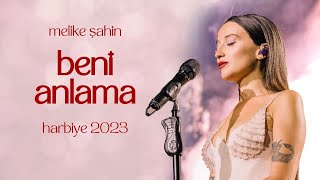 Melike Şahin  Beni Anlama Live Harbiye 2023 [upl. by Yrdua]