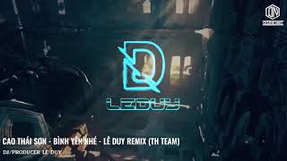 Cao Thái Sơn  Bình Yên Nhé  Lê Duy Remix TH Team [upl. by Mayer]