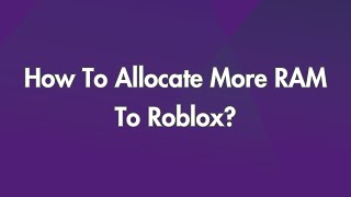 How To Allocate More RAM To Roblox [upl. by Dorraj]