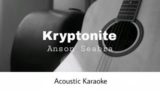 Anson Seabra  Kryptonite Acoustic Karaoke [upl. by Aeli]