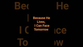 Because He Lives I Can Face Tomorrow [upl. by Deyas923]