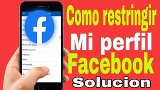 COMO RESTRINGIR MI PERFIL EN FACEBOOK SI NO ME SALE LA OPCIÓNCOMO RESTRINGIR MI PERFIL DE FACEBOOK [upl. by Eimilb]