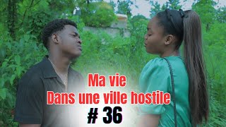 MA VIE DANS UNE VILLE HOSTILE  Episode 36 mini serie Haitien 2023 [upl. by Ermine859]