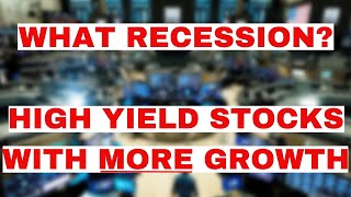 What Recession More Growth from These High Yielding Stocks [upl. by Siubhan]