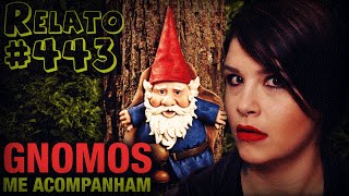 Gnomos me Acompanham 443  Histórias Assombradas [upl. by Makell]