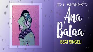 DJ KIBINYO  Ana Balaa BEAT SINGELI [upl. by Zuliram908]