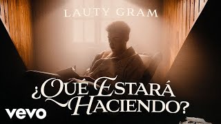 Lauty Gram  Qué Estará Haciendo Official Video [upl. by Larue]