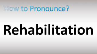 How to Pronounce Rehabilitation [upl. by Milly]