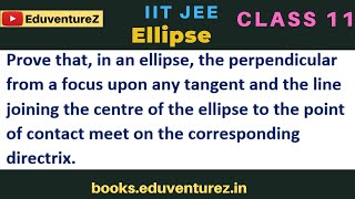 Prove that in an ellipse the perpendicular from a focus upon any tangent and the line joining the [upl. by Petuu]