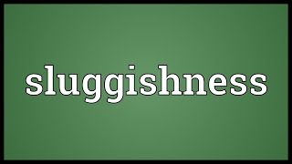 Sluggishness Meaning [upl. by Dewitt191]