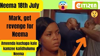 Neema Updates 18th JULY 2024  Thursday ep  Citizen TV  Mark Get revenge for Neema [upl. by Lednyc]