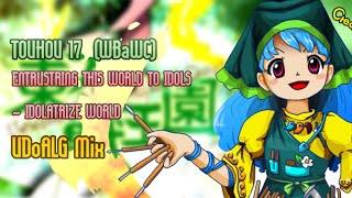 東方 Arrange WBaWC Entrusting this World to Idols  Idolatrize World UDoALG Mix [upl. by Kcim]