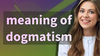 Dogmatism  meaning of Dogmatism [upl. by Loleta228]