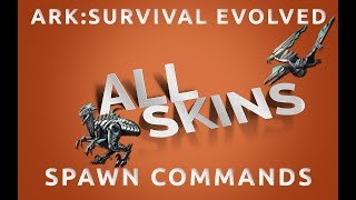 All SKINS Spawn Commands  Ark Survival Evolved \ PC Xbox PS4 [upl. by Falo]