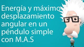 Energía y máximo desplazamiento angular en un péndulo simple con MAS [upl. by Jobye]