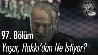 Yaşar Hakkıdan ne istiyor  Eşkıya Dünyaya Hükümdar Olmaz 97 Bölüm [upl. by Rancell]