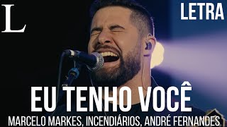 Eu Tenho Você  Marcelo Markes Incendiários e André Fernandes Letra [upl. by Einahpad360]