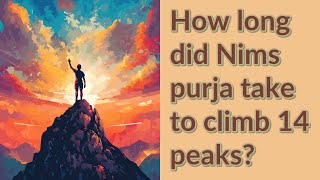 How long did Nims purja take to climb 14 peaks [upl. by Tarttan]