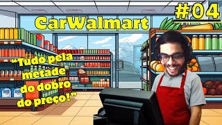 CARWALMART Nem Tudo são Flores  Supermarket Simulator  Ep4 [upl. by Schacker]