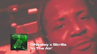 GNipsey ft Skrilla  In The Air Audio [upl. by Mascia507]