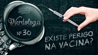 EXISTE PERIGO NA VACINA  Nerdologia [upl. by Barbarese881]