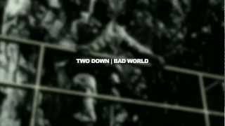 Two Down  Bad World [upl. by Sy]