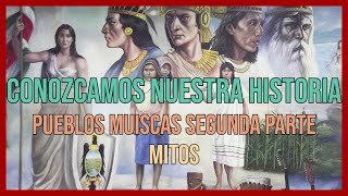 PUEBLOS MUISCAS SEGUNDA PARTE MITOS [upl. by Anirav711]