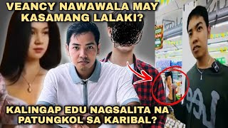 VEANCY NAWAWALA MAY KASAMANG LALAKI KALINGAP EDU NAGSALITA NA PATUNGKOL SA KARIBAL KALINGAP RAB [upl. by Cahn]