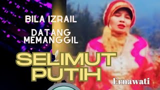 Selimut Putih  Bila Izrail datang memanggil  lagu islami  Ernawati [upl. by Emoreg]