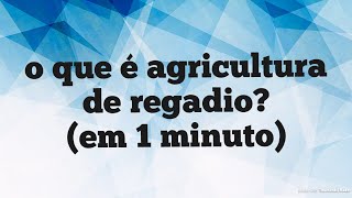 O Que É Agricultura de Regadio em 1 minuto [upl. by Evelunn]