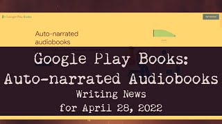 Google Play Books Creates Autonarrated Audiobooks Writing News for April 28 2022 [upl. by Htessil332]