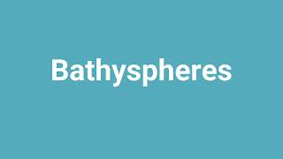 Bathyspheres Meaning and Pronunciation [upl. by Otte858]